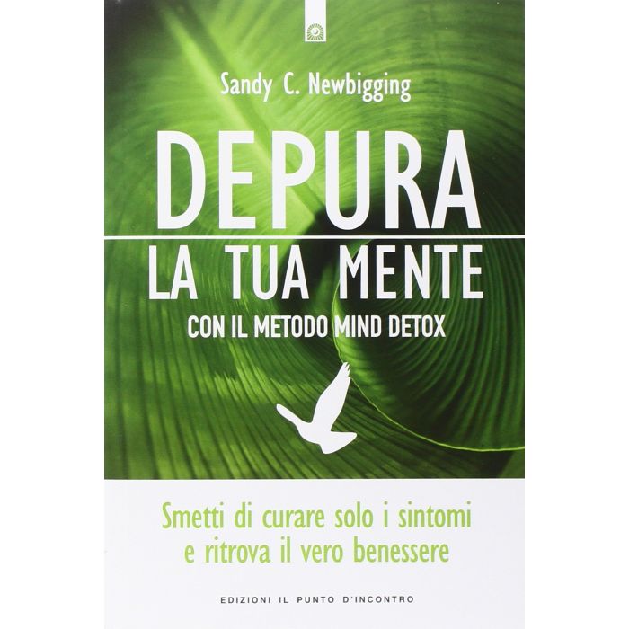 Depura la tua mente. Smetti di curare solo i sintomi e ritrova il vero benessere con il metodo Mind Detox Newbigging Sandy C. Il Punto d'Incontro 9788868202453 Depura la tua mente. Smetti di curare solo i sintomi e ritrova il vero benessere con il metodo Mind Detox Newbigging Sandy C. Il Punto d'Incontro 9788868202453