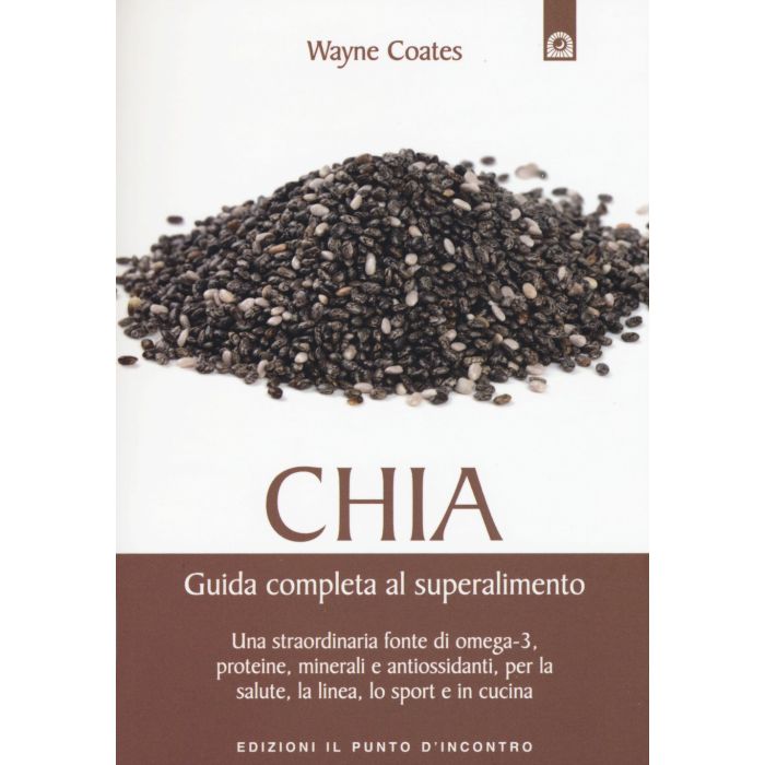 Chia. Guida completa al superalimento  Coates Wayne  Il punto d'Incontro  9788868202491