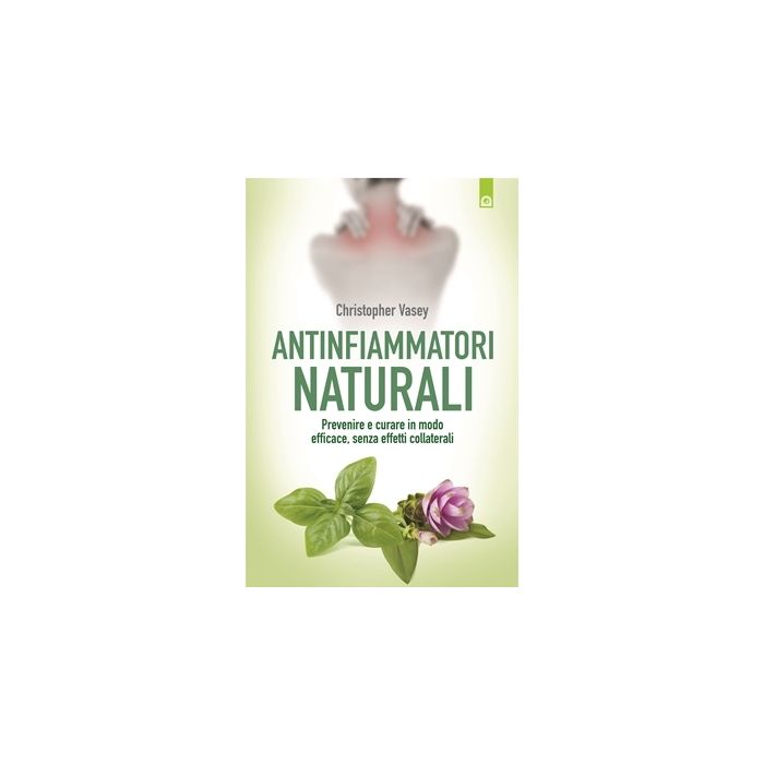 Antinfiammatori naturali. Prevenire e curare in modo efficace, senza effetti collaterali  Vasey Christopher  Il Punto d'Incontro  9788868202637