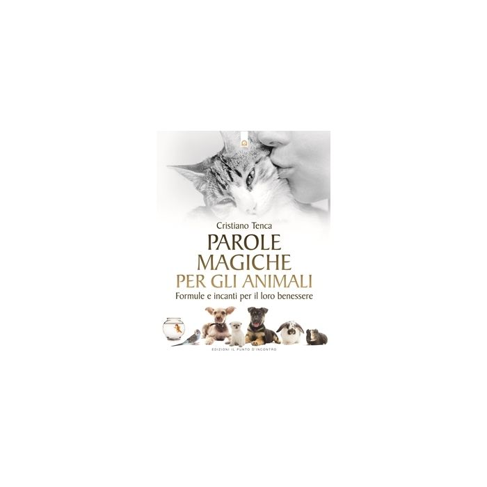 Parole magiche per gli animali. Formule e incanti per il loro benessere  Tenca Cristiano  Il Punto d'Incontro  9788868202699