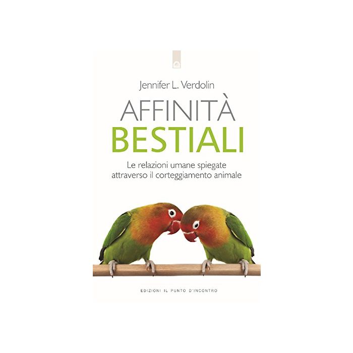 Affinità bestiali. Le relazioni umane spiegate attraverso il corteggiamento animale  Verdolin Jennifer L.  Il Punto d'Incontro  9788868202705