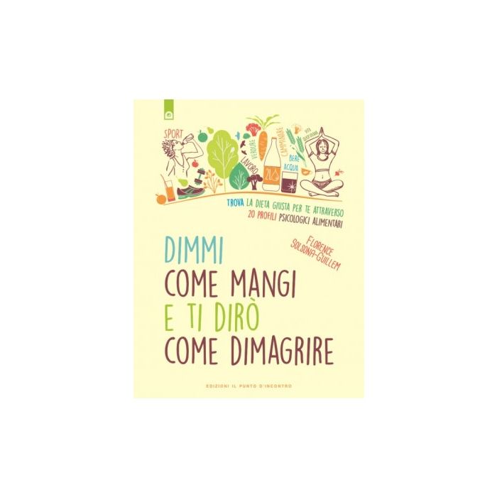 Dimmi come mangi e ti dirò come dimagrire Solsona Florence Il Punto d'Incontro 9788868203078 Dimmi come mangi e ti dirò come dimagrire Solsona Florence Il Punto d'Incontro 9788868203078
