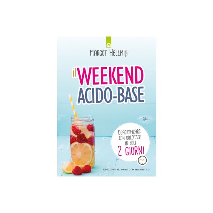 Il week end acido-base. Deacidificarsi con dolcezza in soli 2 giorni  Hellmiss Margot  Il Punto d'Incontro  9788868203092