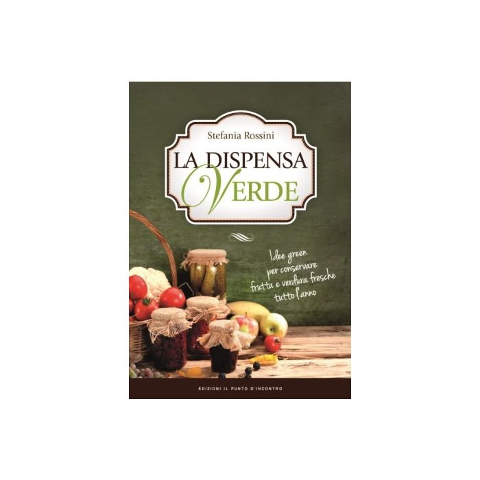 La dispensa verde. Idee green per conservare frutta e verdura fresche tutto l'anno Rossini Stefania Il Punto d'Incontro 9788868203115 La dispensa verde. Idee green per conservare frutta e verdura fresche tutto l'anno Rossini Stefania Il Punto d'Incontro 9788868203115