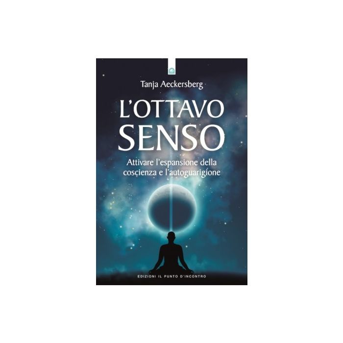 L'ottavo senso. Attivare l’espansione della coscienza e l’autoguarigione  Aeckersberg Tanja  Il Punto d'Incontro  9788868203146