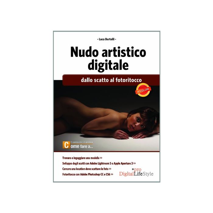 Nudo Artistico Digitale. Dallo Scatto Al Fotoritocco - Bertolli Luca - Lswr - 9788868950088