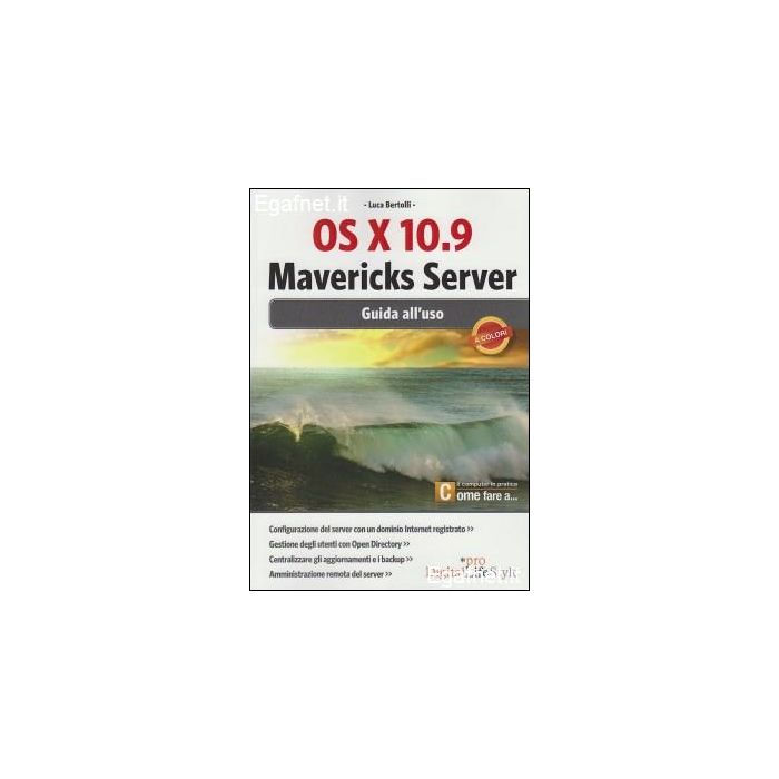 Os X 10.9 Mavericks Server. Guida All'uso - Bertolli Luca - Lswr - 9788868950224