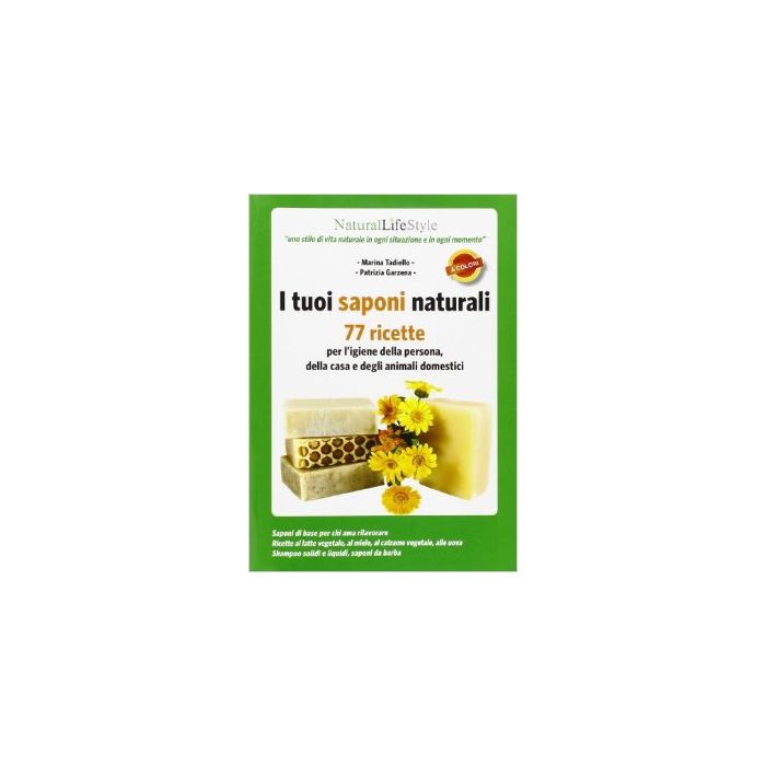 Tuoi Saponi Naturali. 77 Ricette Per L'igiene Della Persona, Della Casa E Degli  Animali Domestici - Tadiello Marina; Garzena Patrizia - Lswr - 9788868950279 Tuoi Saponi Naturali. 77 Ricette Per L'igiene Della Persona, Della Casa E Degli  Animali Domestici - Tadiello Marina; Garzena Patrizia - Lswr - 9788868950279