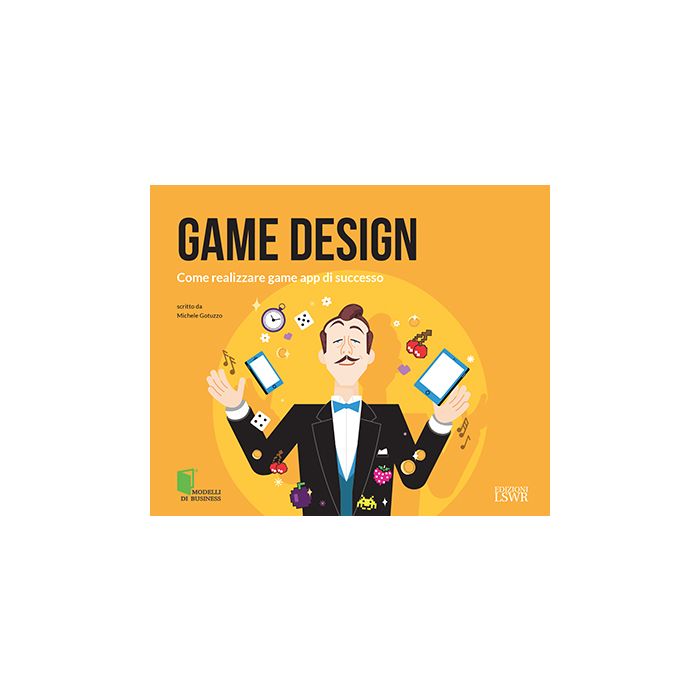 Game Design. Come realizzare game app di successo  Gotuzzo Michele  Lswr  9788868950491