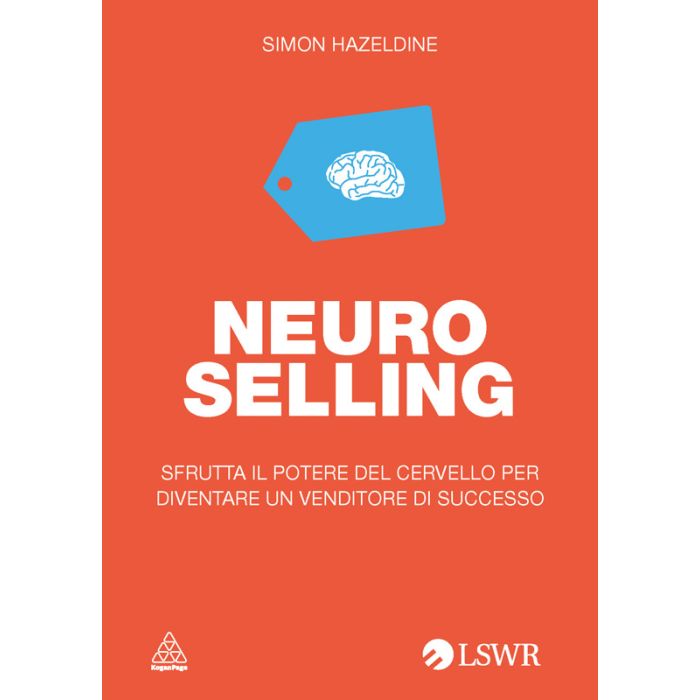 Neuro selling. Sfrutta il potere del cervello per diventare un venditore di successo Hazeldine Simon Lswr 9788868950972 Neuro selling. Sfrutta il potere del cervello per diventare un venditore di successo Hazeldine Simon Lswr 9788868950972