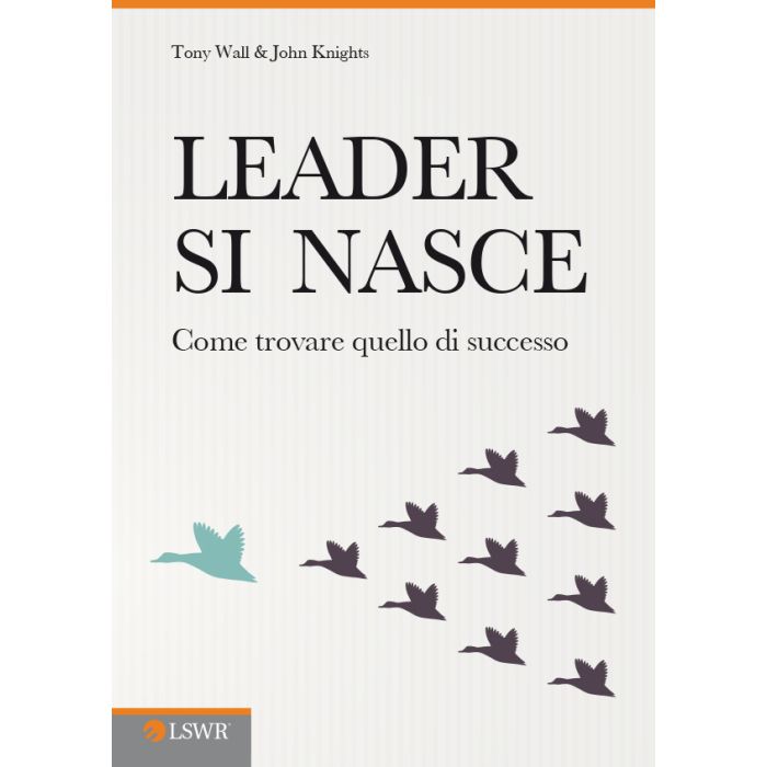 Leader si nasce. Come trovare quello di successo Knights John; Wall Tony Lswr 9788868951160 Leader si nasce. Come trovare quello di successo Knights John; Wall Tony Lswr 9788868951160