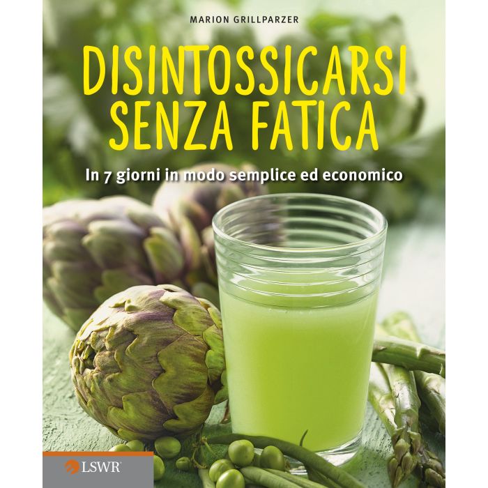 Disintossicarsi senza fatica. In 7 giorni in modo semplice ed economico  Grillparzer Marion  Lswr  9788868951245