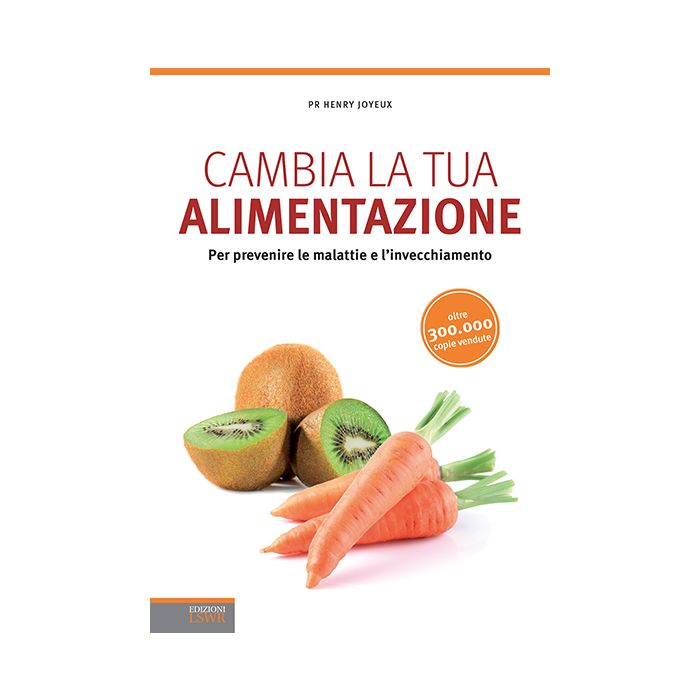 Cambia la tua alimentazione. Per prevenire le malattie e l'invecchiamento Joyeux Henry Lswr 9788868951627 Cambia la tua alimentazione. Per prevenire le malattie e l'invecchiamento Joyeux Henry Lswr 9788868951627