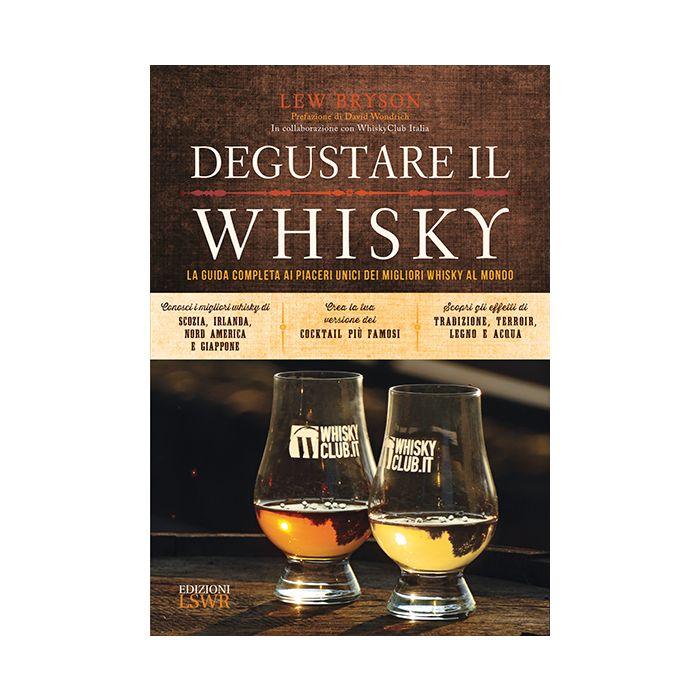 Degustare il whisky. La guida completa ai piaceri unici dei migliori whisky al mondo  Bryson Lew  Lswr  9788868952136 Degustare il whisky. La guida completa ai piaceri unici dei migliori whisky al mondo  Bryson Lew  Lswr  9788868952136