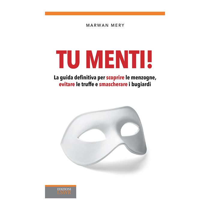 Tu menti! La guida definitiva per scoprire le menzogne, evitare le truffe e smascherare i bugiardi  Méry Marwan  Lswr  9788868952204