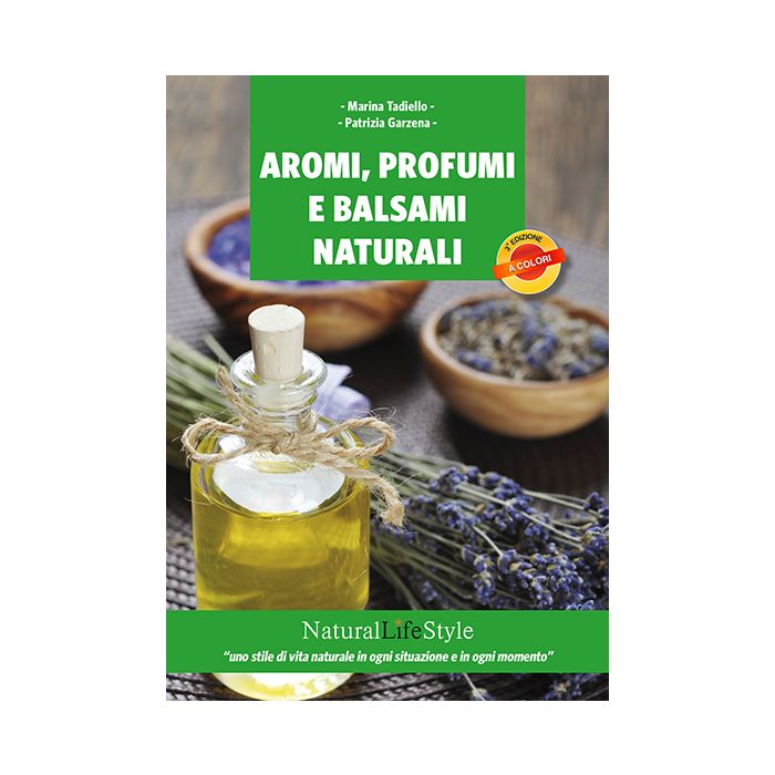 Aromi, profumi e balsami naturali Tadiello Marina; Garzena Patrizia Lswr 9788868952297 Aromi, profumi e balsami naturali Tadiello Marina; Garzena Patrizia Lswr 9788868952297