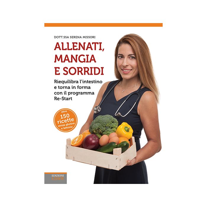 Allenati, mangia e sorridi. Riequilibra l'intestino e torna in forma con il programma Re-Start Missori Serena Lswr 9788868952570 Allenati, mangia e sorridi. Riequilibra l'intestino e torna in forma con il programma Re-Start Missori Serena Lswr 9788868952570