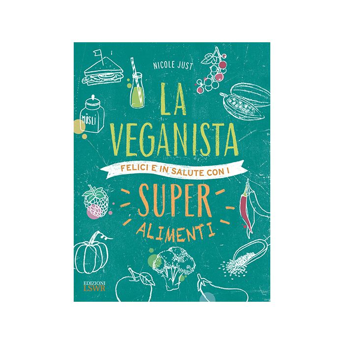 La Veganista. Felici e in salute con i super alimenti Just Nicole Lswr 9788868953423 La Veganista. Felici e in salute con i super alimenti Just Nicole Lswr 9788868953423