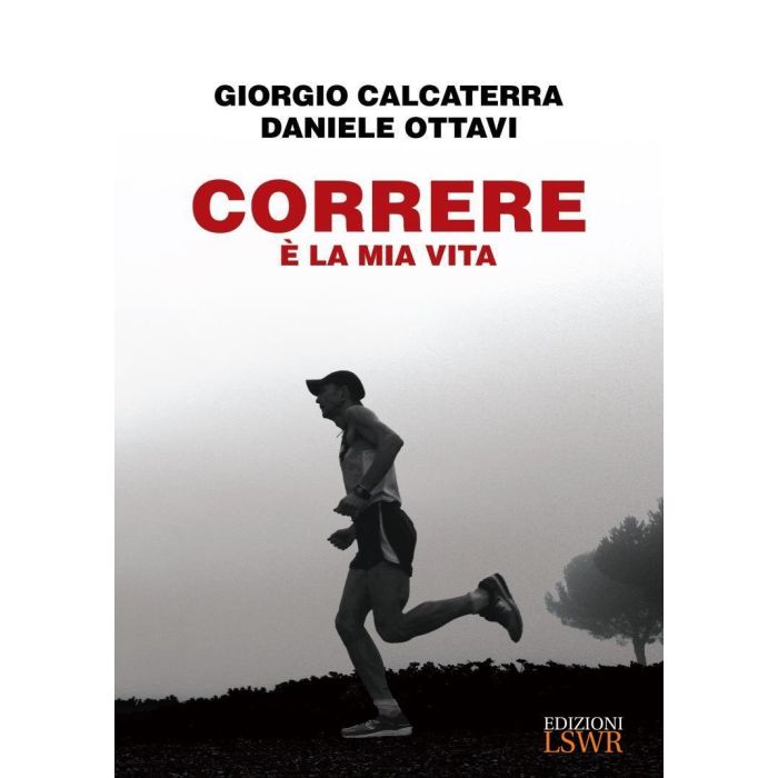 Correre è la mia vita. Autobiografia di un ultramaratoneta Ottavi Daniele; Calcaterra Giorgio Lswr 9788868954215 Correre è la mia vita. Autobiografia di un ultramaratoneta Ottavi Daniele; Calcaterra Giorgio Lswr 9788868954215