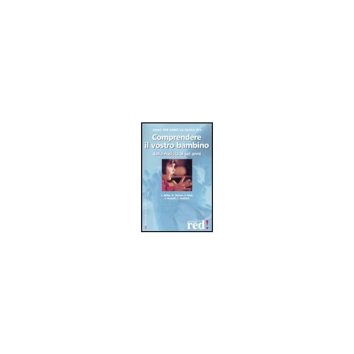 Comprendere Il Vostro Bambino Dalla Nascita Ai Sei Anni - Honegger Fresco G. - Red Edizioni - 9788870319460 Comprendere Il Vostro Bambino Dalla Nascita Ai Sei Anni - Honegger Fresco G. - Red Edizioni - 9788870319460