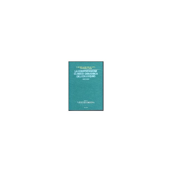 La Comprensione Clinico-dinamica Del Colloquio. Una Guida - - Cortina Libreria Milano - 9788870431117 La Comprensione Clinico-dinamica Del Colloquio. Una Guida - - Cortina Libreria Milano - 9788870431117