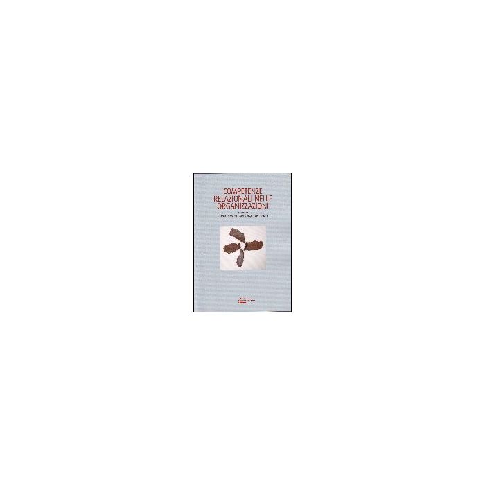 Competenze Relazionali Nelle Organizzazioni - Soro G. ; Acquadro Maran D. - Cortina Libreria Milano - 9788870431346 Competenze Relazionali Nelle Organizzazioni - Soro G. ; Acquadro Maran D. - Cortina Libreria Milano - 9788870431346