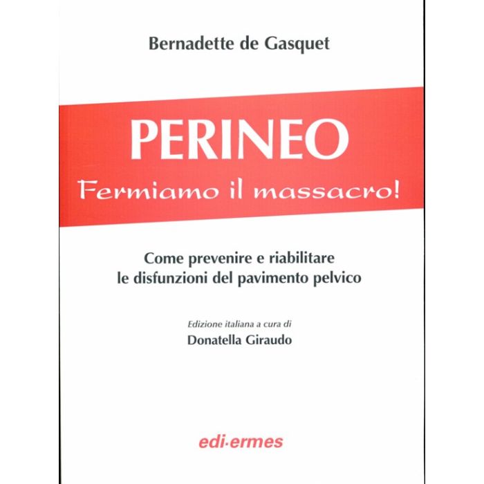 Perineo. Fermiamo il massacro! Come prevenire e riabilitare le disfunzioni del pavimento pelvico de Gasquet Bernadette Edi Ermes