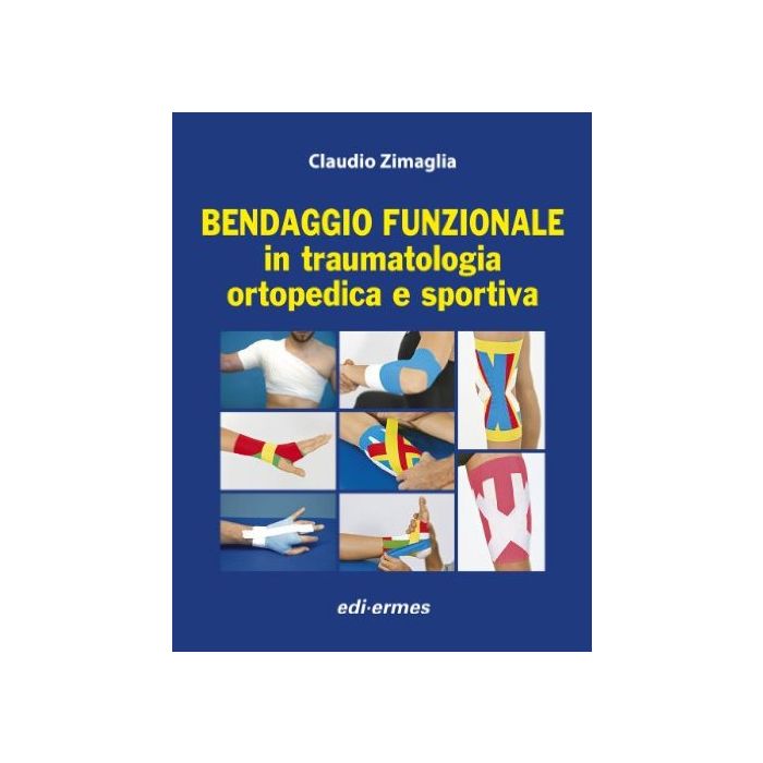 Bendaggio funzionale in traumatologia ortopedica e sportiva Zimaglia Claudio Edi Ermes Bendaggio funzionale in traumatologia ortopedica e sportiva Zimaglia Claudio Edi Ermes