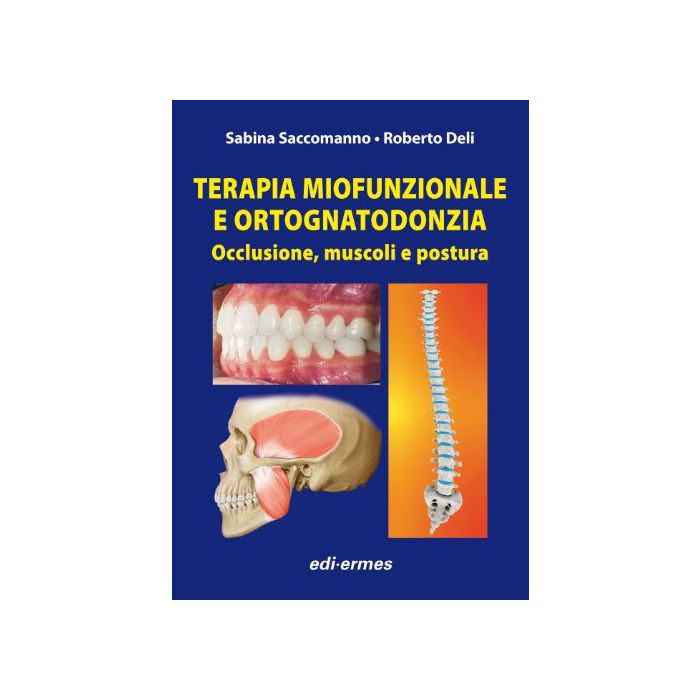 Saccomanno Sabina; Deli Roberto - Terapia miofunzionale e ortognatodonzia - Occlusione, muscoli e postura - Edi Ermes