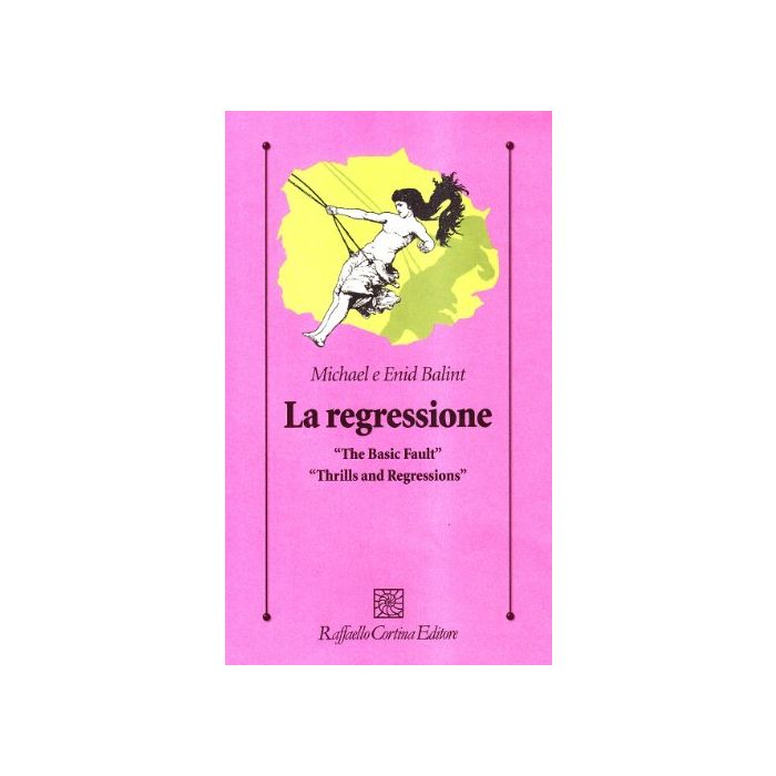 La Regressione - Balint Michael; Balint Enid - Cortina Raffaello - 9788870780154 La Regressione - Balint Michael; Balint Enid - Cortina Raffaello - 9788870780154