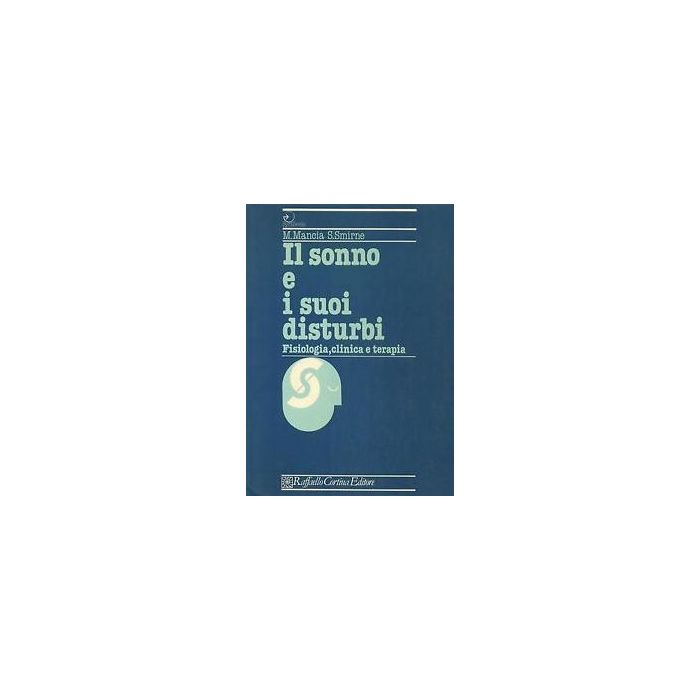 Il Sonno E I Suoi Disturbi. Fisiologia, Clinica E Terapia - Mancia Mauro; Smirne Salvatore - Cortina Raffaello - 9788870780390 Il Sonno E I Suoi Disturbi. Fisiologia, Clinica E Terapia - Mancia Mauro; Smirne Salvatore - Cortina Raffaello - 9788870780390