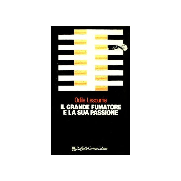 Il Grande Fumatore E La Sua Passione  - Lesourne Odile; Bertagni P.  - Cortina Raffaello - 9788870780635 Il Grande Fumatore E La Sua Passione  - Lesourne Odile; Bertagni P.  - Cortina Raffaello - 9788870780635