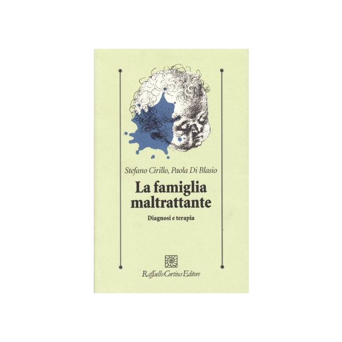 La Famiglia Maltrattante. Diagnosi E Terapia  - Cirillo Stefano; Di Blasio Paola - Cortina Raffaello - 9788870780871
