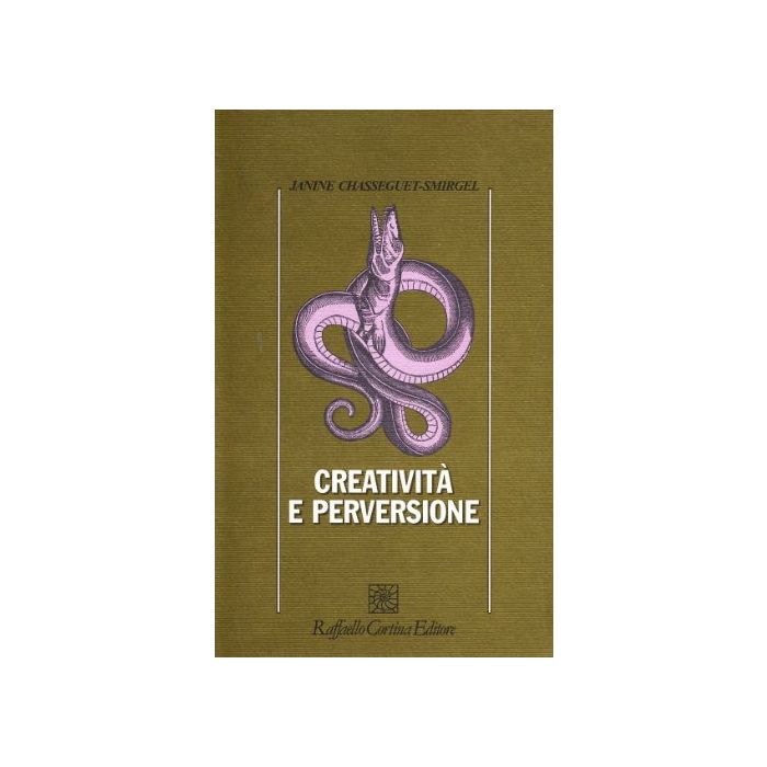 Creatività E Perversione - Chasseguet Smirgel Janine - Cortina Raffaello - 9788870781144