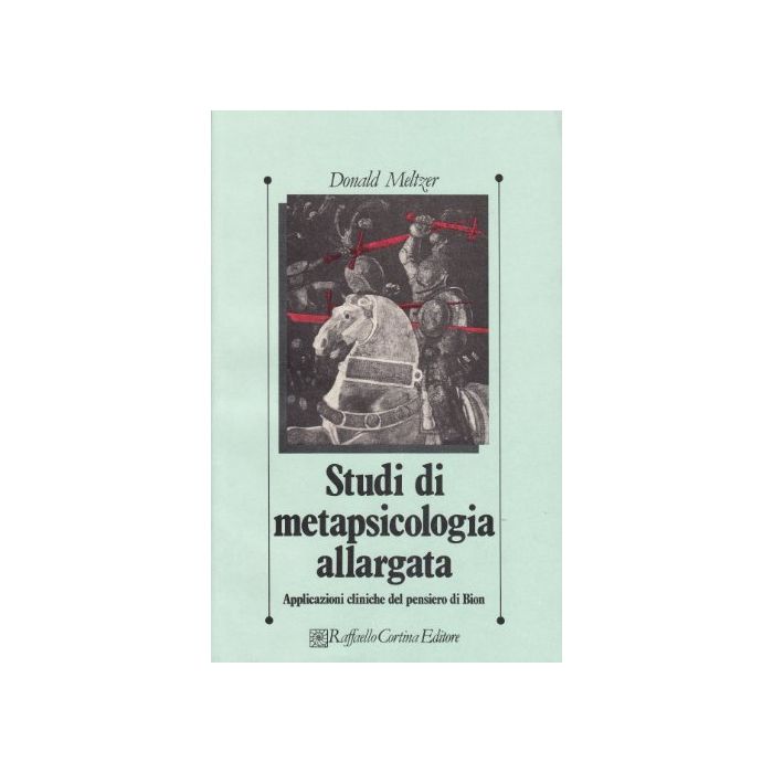 Studi Di Metapsicologia Allargata. Applicazioni Cliniche Del Pensiero Di Bion - Meltzer Donald - Cortina Raffaello - 9788870781205