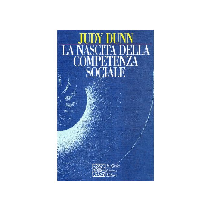 La Nascita Della Competenza Sociale  - Dunn Judy - Cortina Raffaello - 9788870781274