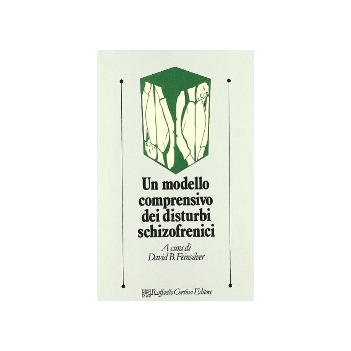 Un Modello Comprensivo Dei Disturbi Schizofrenici - Feinsilver D. B. - Cortina Raffaello - 9788870781472 Un Modello Comprensivo Dei Disturbi Schizofrenici - Feinsilver D. B. - Cortina Raffaello - 9788870781472