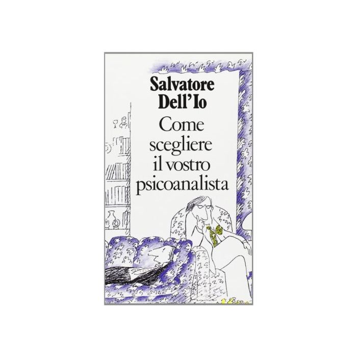 Come Scegliere Il Vostro Psicoanalista - Salvatore Dell'Io - Cortina Raffaello - 9788870781533