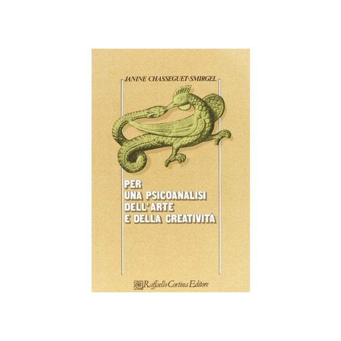 Per Una Psicoanalisi Dell'arte E Della Creativita' - Chasseguet Smirgel Janine - Cortina Raffaello - 9788870781540