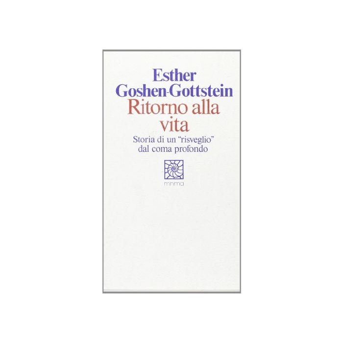 Ritorno Alla Vita. Storia Di Un «risveglio» Dal Coma Profondo - Goshen Gottstein Esther - Cortina Raffaello - 9788870781779 Ritorno Alla Vita. Storia Di Un «risveglio» Dal Coma Profondo - Goshen Gottstein Esther - Cortina Raffaello - 9788870781779