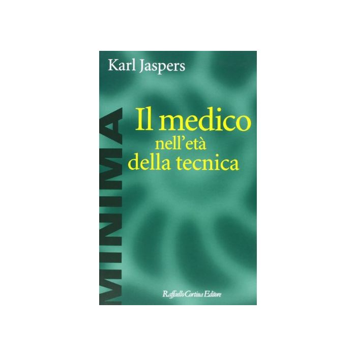 Il Medico Nell'eta' Della Tecnica  - Jaspers Karl - Cortina Raffaello - 9788870781809