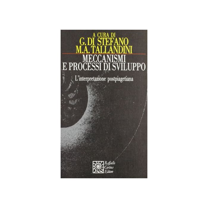 Meccanismi E Processi Di Sviluppo. L'interpretazione Postpiagetiana - Di Stefano G. ; Tallandini M. A. - Cortina Raffaello - 9788870781885 Meccanismi E Processi Di Sviluppo. L'interpretazione Postpiagetiana - Di Stefano G. ; Tallandini M. A. - Cortina Raffaello - 9788870781885