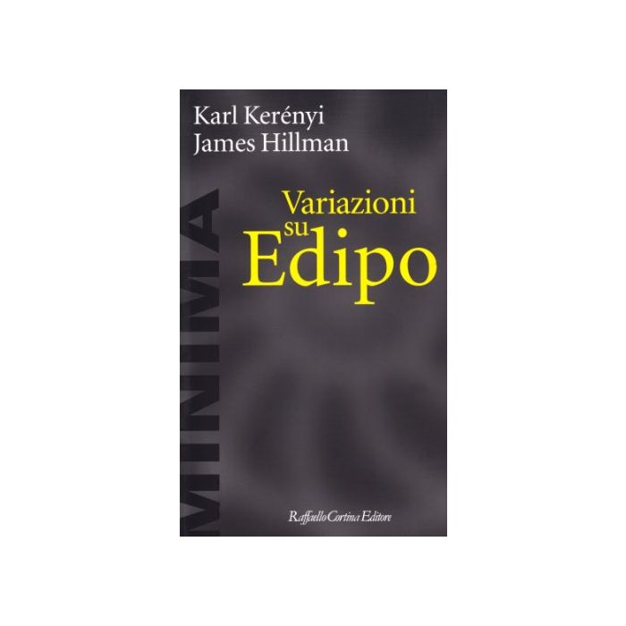 Variazioni Su Edipo - Hillman James; Kere'nyi Karoly; Serra A. - Cortina Raffaello - 9788870781953 Variazioni Su Edipo - Hillman James; Kere'nyi Karoly; Serra A. - Cortina Raffaello - 9788870781953
