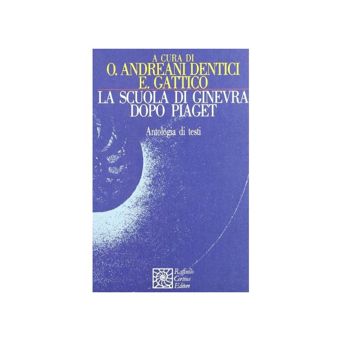 La Scuola Di Ginevra Dopo Piaget - Andreani Dentici O. ; Gattico E. - Cortina Raffaello - 9788870781984 La Scuola Di Ginevra Dopo Piaget - Andreani Dentici O. ; Gattico E. - Cortina Raffaello - 9788870781984