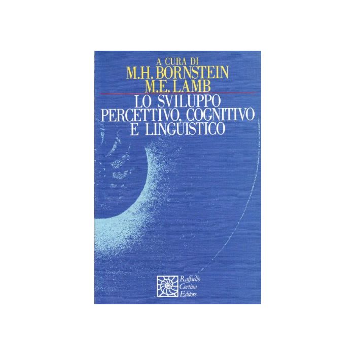 Lo Sviluppo Percettivo, Cognitivo E Linguistico  - Bornstein M. ; Lamb M.  - Cortina Raffaello - 9788870782042