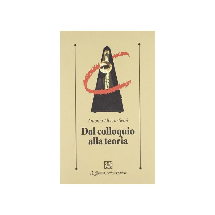 Dal Colloquio Alla Teoria - Semi Antonio A. - Cortina Raffaello - 9788870782103