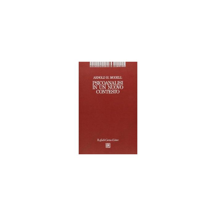 Psicoanalisi In Un Nuovo Contesto - Modell Arnold H. - Cortina Raffaello - 9788870782110