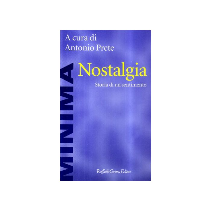 Nostalgia. Storia Di Un Sentimento - Prete A. - Cortina Raffaello - 9788870782158 Nostalgia. Storia Di Un Sentimento - Prete A. - Cortina Raffaello - 9788870782158