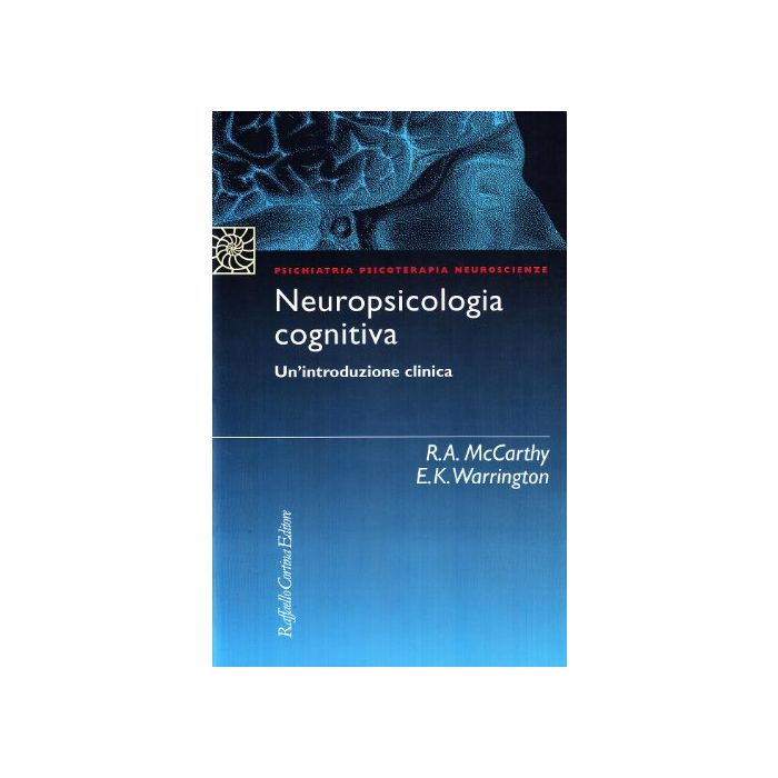 Neuropsicologia Cognitiva. Un'introduzione Clinica - Mccarthy Rosaleen; Warrington Elisabeth - Cortina Raffaello - 9788870782202