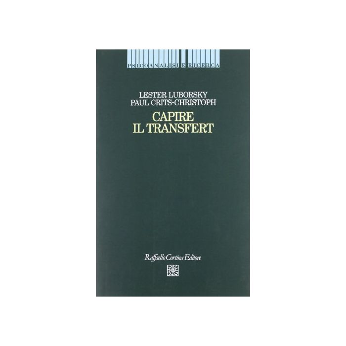 Capire Il Transfert - Luborsky Lester; Crits Christoph Paul; Inghilleri D. - Cortina Raffaello - 9788870782363 Capire Il Transfert - Luborsky Lester; Crits Christoph Paul; Inghilleri D. - Cortina Raffaello - 9788870782363